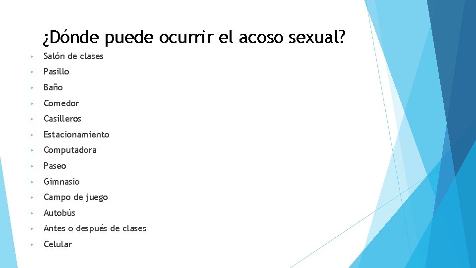 ¿Dónde puede ocurrir el acoso sexual? • Salón de clases • Pasillo • Baño