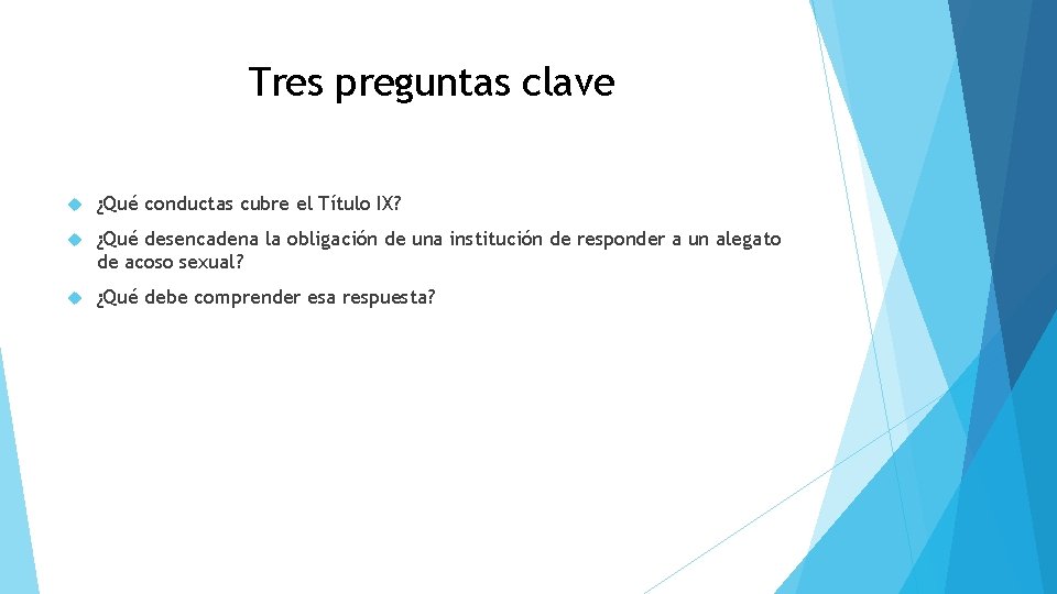 Tres preguntas clave ¿Qué conductas cubre el Título IX? ¿Qué desencadena la obligación de