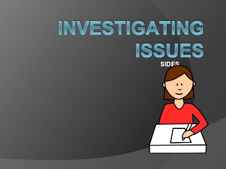 INVESTIGATING ISSUES SIDES 