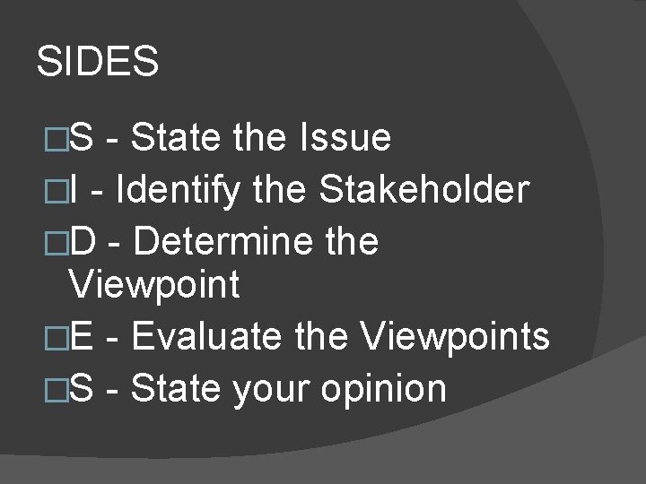 SIDES �S - State the Issue �I - Identify the Stakeholder �D - Determine