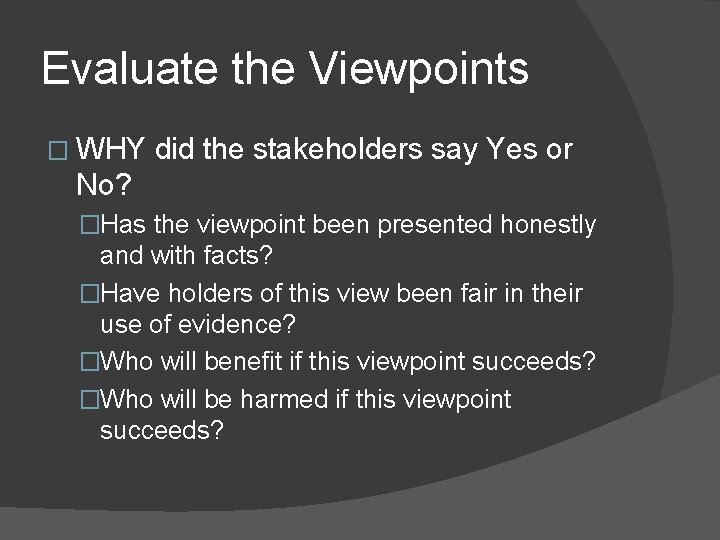 Evaluate the Viewpoints � WHY did the stakeholders say Yes or No? �Has the