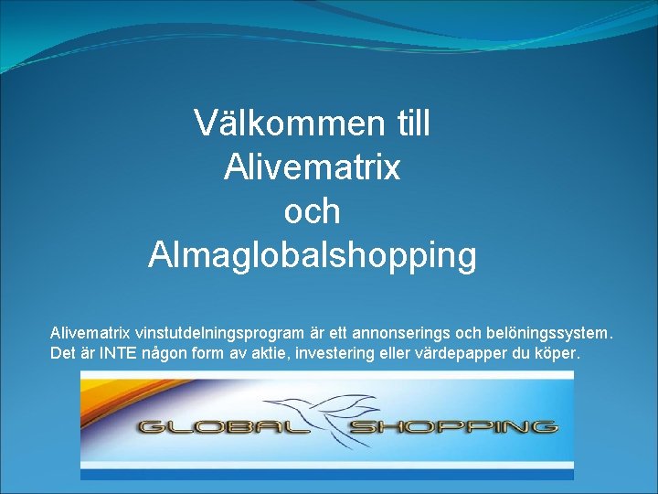 Välkommen till Alivematrix och Almaglobalshopping Alivematrix vinstutdelningsprogram är ett annonserings och belöningssystem. Det är