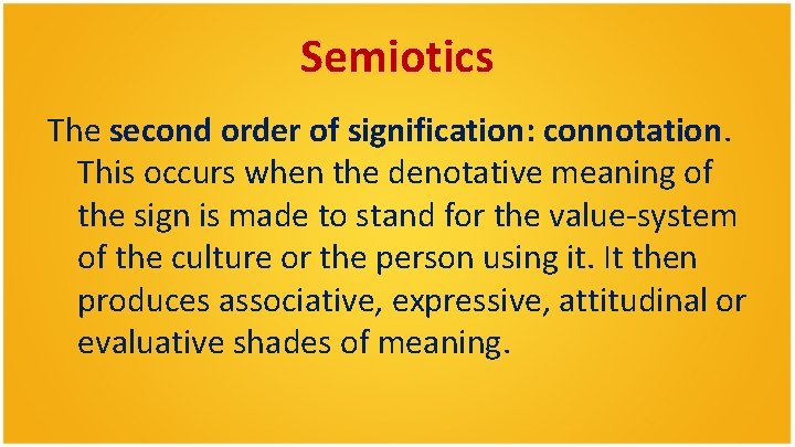 Semiotics The second order of signification: connotation. This occurs when the denotative meaning of Semiotics The second order of signification: connotation. This occurs when the denotative meaning of