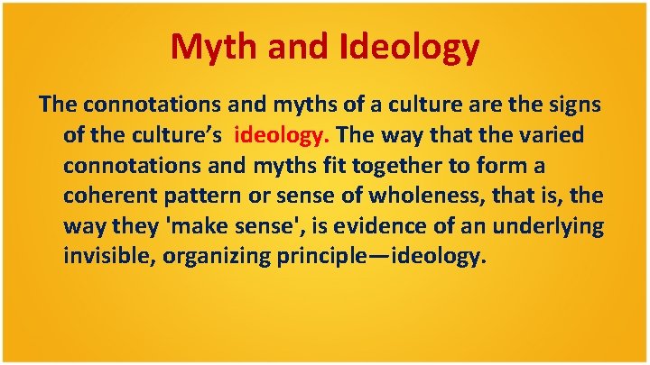 Myth and Ideology The connotations and myths of a culture are the signs of Myth and Ideology The connotations and myths of a culture are the signs of