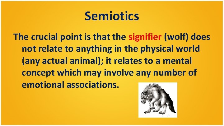 Semiotics The crucial point is that the signifier (wolf) does not relate to anything Semiotics The crucial point is that the signifier (wolf) does not relate to anything