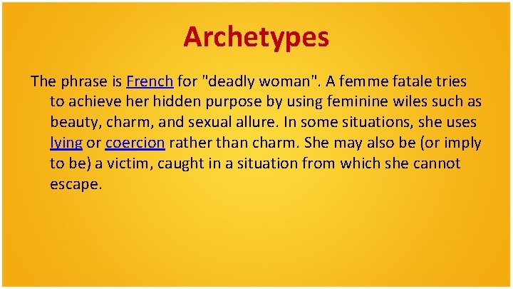 Archetypes The phrase is French for "deadly woman". A femme fatale tries to achieve Archetypes The phrase is French for "deadly woman". A femme fatale tries to achieve