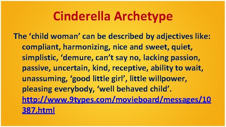 Cinderella Archetype The ‘child woman’ can be described by adjectives like: compliant, harmonizing, nice Cinderella Archetype The ‘child woman’ can be described by adjectives like: compliant, harmonizing, nice