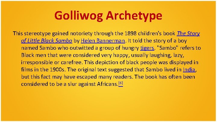 Golliwog Archetype This stereotype gained notoriety through the 1898 children's book The Story of Golliwog Archetype This stereotype gained notoriety through the 1898 children's book The Story of