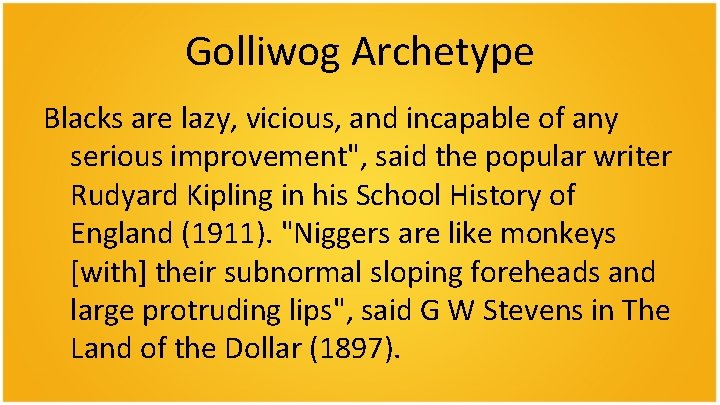 Golliwog Archetype Blacks are lazy, vicious, and incapable of any serious improvement", said the Golliwog Archetype Blacks are lazy, vicious, and incapable of any serious improvement", said the