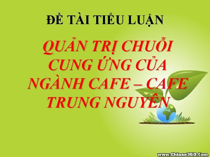 ĐỀ TÀI TIỂU LUẬN QUẢN TRỊ CHUỖI CUNG ỨNG CỦA NGÀNH CAFE – CAFE