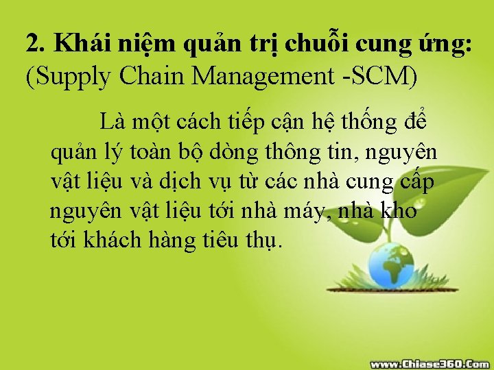 2. Khái niệm quản trị chuỗi cung ứng: (Supply Chain Management -SCM) Là một