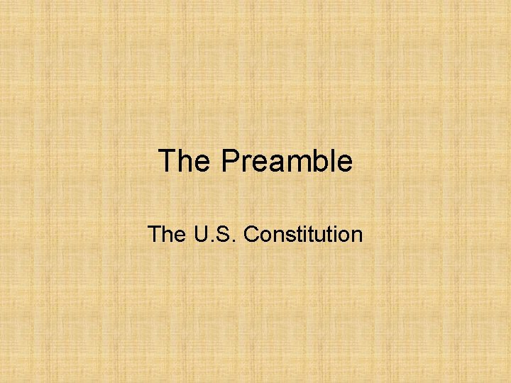 The Preamble The U. S. Constitution 