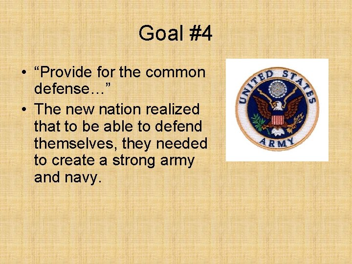 Goal #4 • “Provide for the common defense…” • The new nation realized that