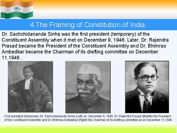 4. The Framing of Constitution of India. Dr. Sachchidananda Sinha was the first president
