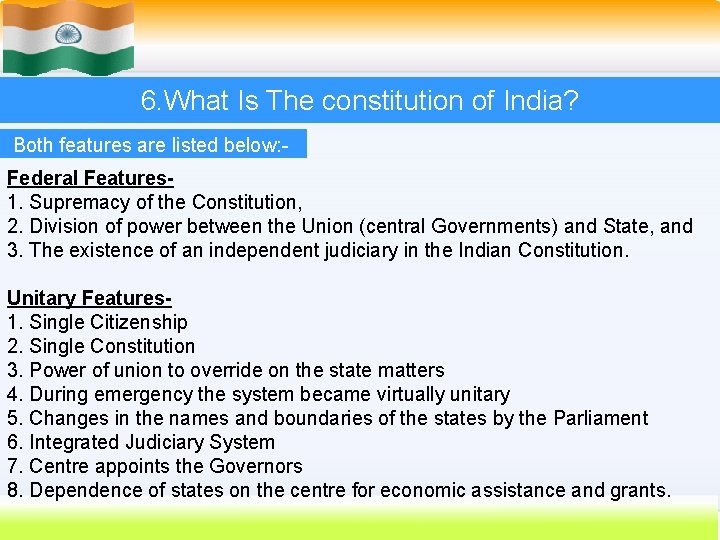 6. What Is The constitution of India? Both features are listed below: Federal Features