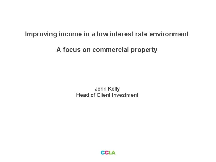 Improving income in a low interest rate environment A focus on commercial property John