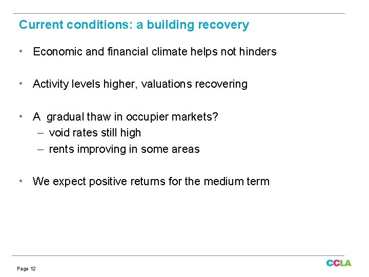 Current conditions: a building recovery • Economic and financial climate helps not hinders •