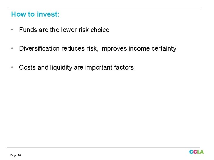 How to invest: • Funds are the lower risk choice • Diversification reduces risk,