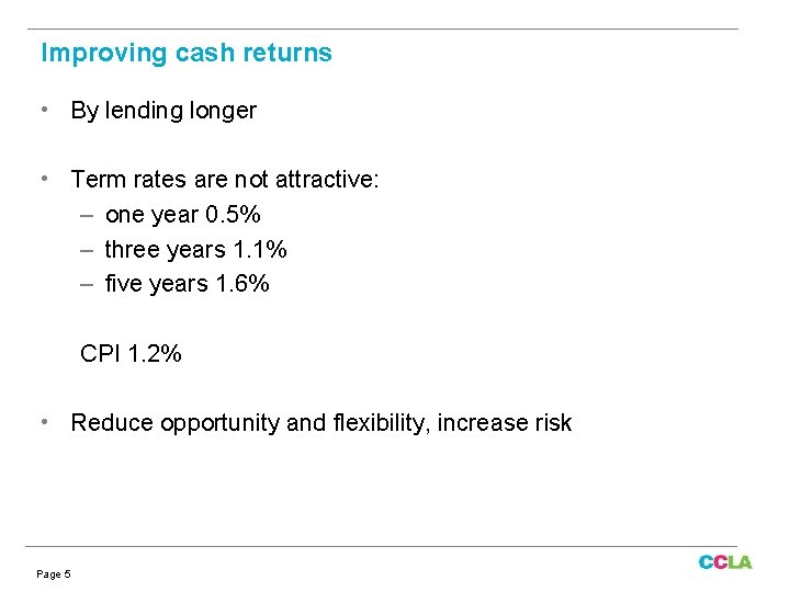 Improving cash returns • By lending longer • Term rates are not attractive: –