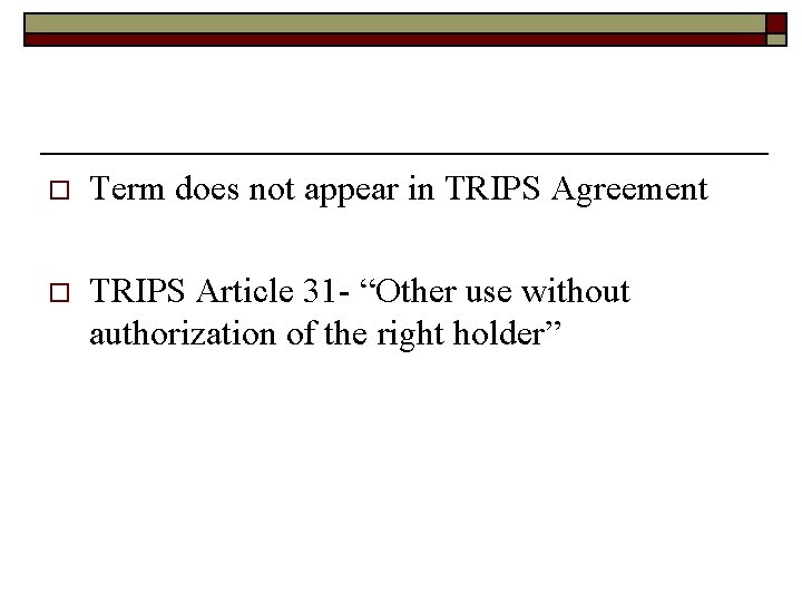 o Term does not appear in TRIPS Agreement o TRIPS Article 31 - “Other