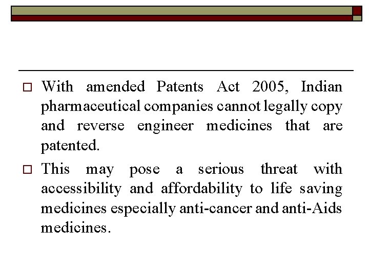 o o With amended Patents Act 2005, Indian pharmaceutical companies cannot legally copy and