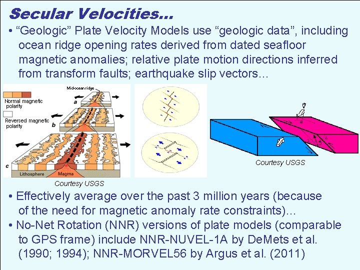 Secular Velocities. . . • “Geologic” Plate Velocity Models use “geologic data”, including ocean