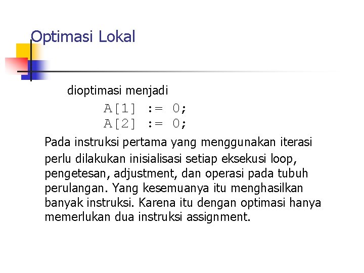 Optimasi Lokal dioptimasi menjadi A[1] : = 0; A[2] : = 0; Pada instruksi