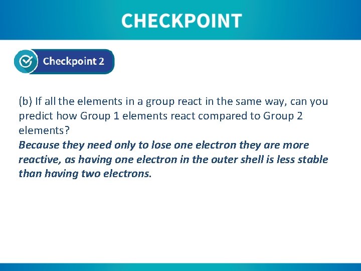 (b) If all the elements in a group react in the same way, can