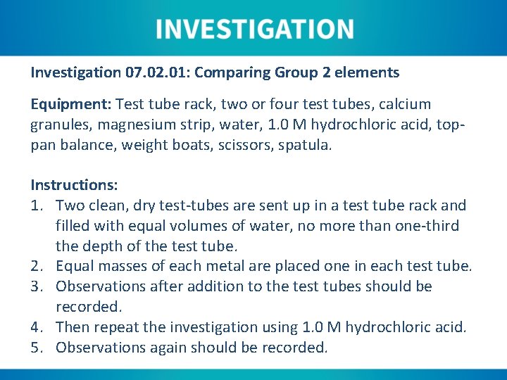 Investigation 07. 02. 01: Comparing Group 2 elements Equipment: Test tube rack, two or