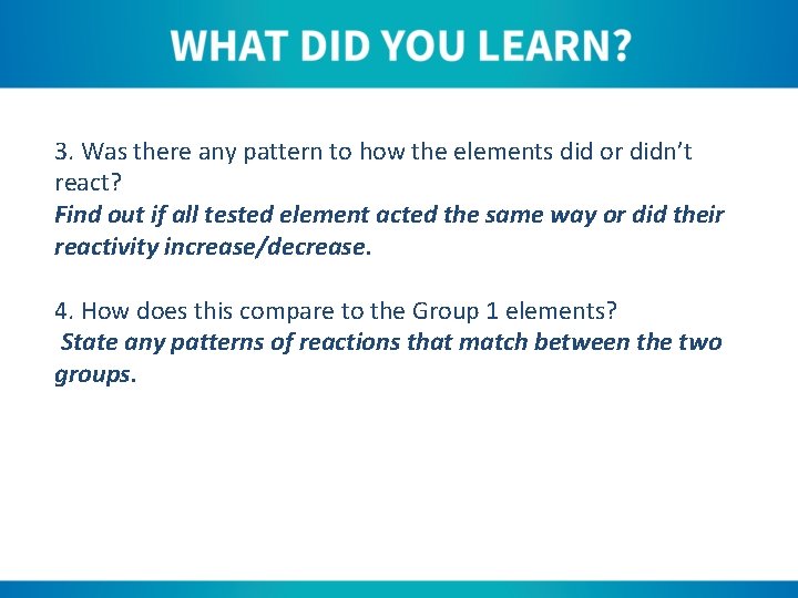 3. Was there any pattern to how the elements did or didn’t react? Find