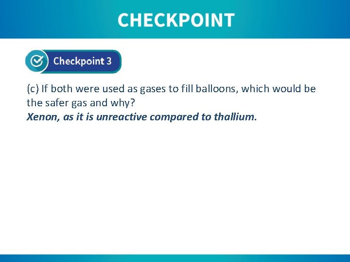 (c) If both were used as gases to fill balloons, which would be the