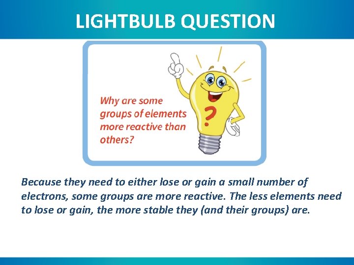 LIGHTBULB QUESTION Because they need to either lose or gain a small number of