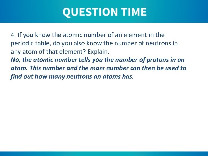 4. If you know the atomic number of an element in the periodic table,