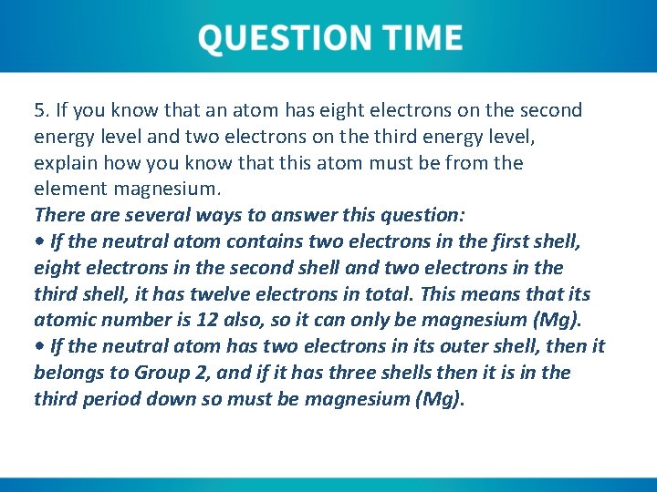 5. If you know that an atom has eight electrons on the second energy