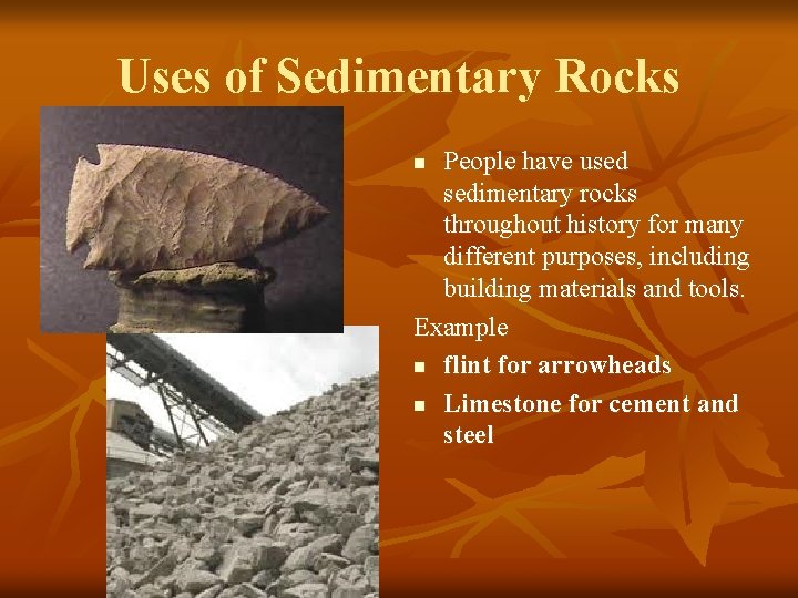 Uses of Sedimentary Rocks People have used sedimentary rocks throughout history for many different