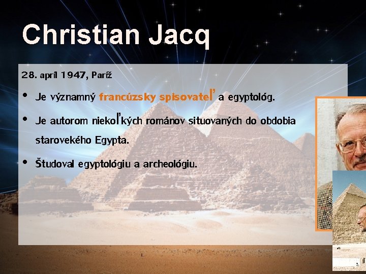 Christian Jacq 28. apríl 1947, Paríž • Je významný francúzsky spisovateľ a egyptológ. •