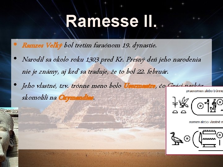 Ramesse II. • Ramzes Veľký bol tretím faraónom 19. dynastie. • Narodil sa okolo