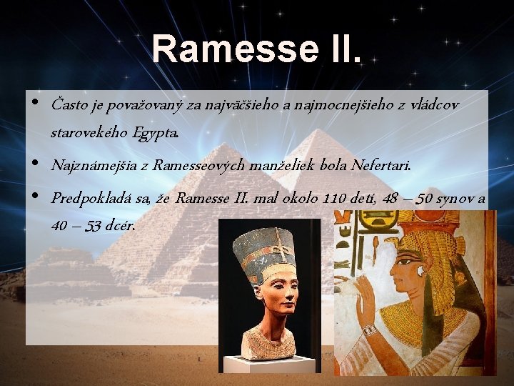 Ramesse II. • Často je považovaný za najväčšieho a najmocnejšieho z vládcov starovekého Egypta.