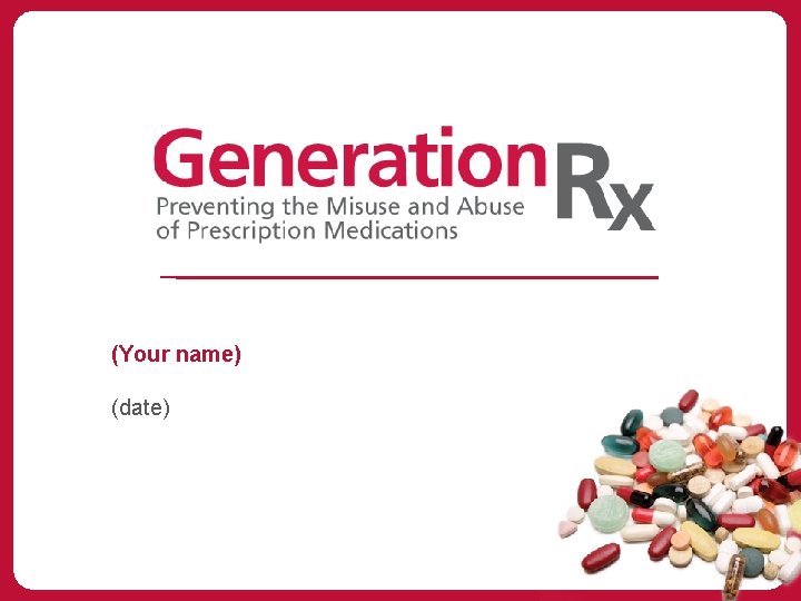Generation Rx Curriculum Your name date Generation Rx keep your family