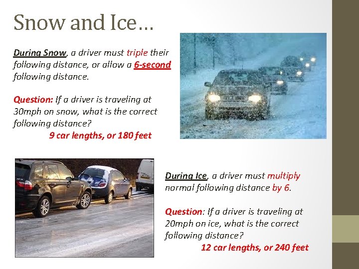 Snow and Ice… During Snow, a driver must triple their following distance, or allow