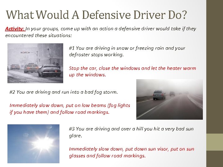 What Would A Defensive Driver Do? Activity: In your groups, come up with an