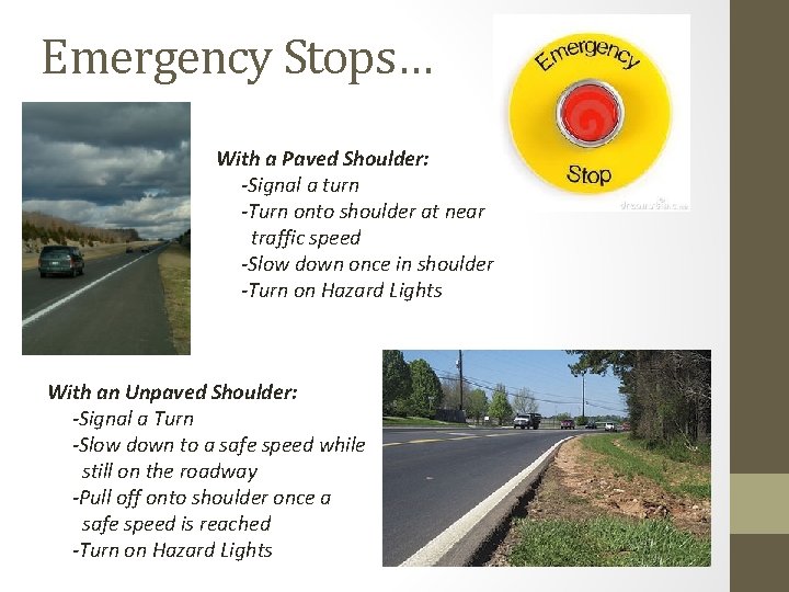 Emergency Stops… With a Paved Shoulder: -Signal a turn -Turn onto shoulder at near