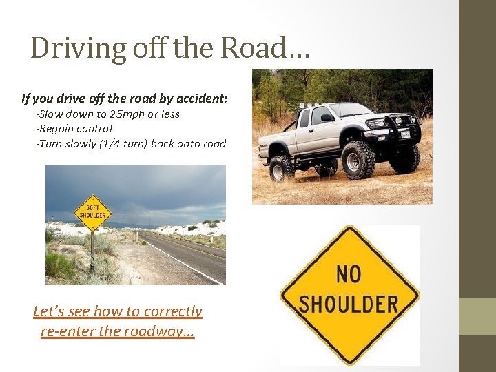 Driving off the Road… If you drive off the road by accident: -Slow down