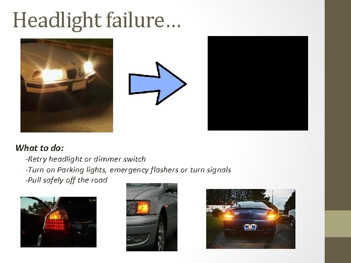 Headlight failure… What to do: -Retry headlight or dimmer switch -Turn on Parking lights,
