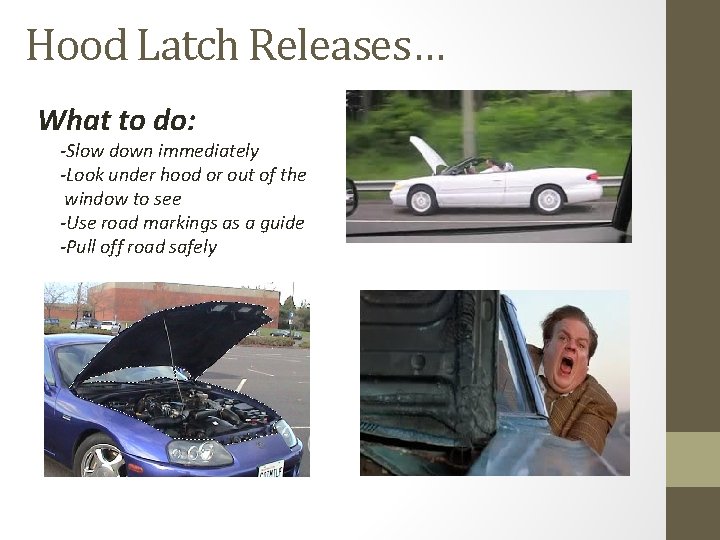 Hood Latch Releases… What to do: -Slow down immediately -Look under hood or out