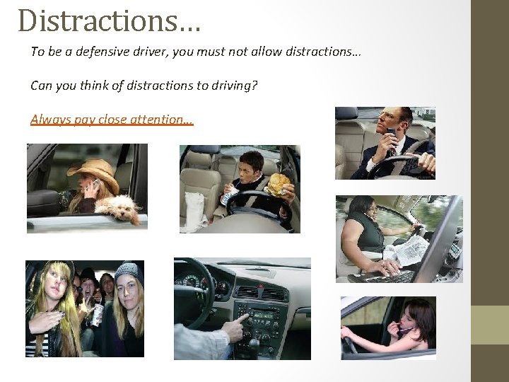 Distractions… To be a defensive driver, you must not allow distractions… Can you think