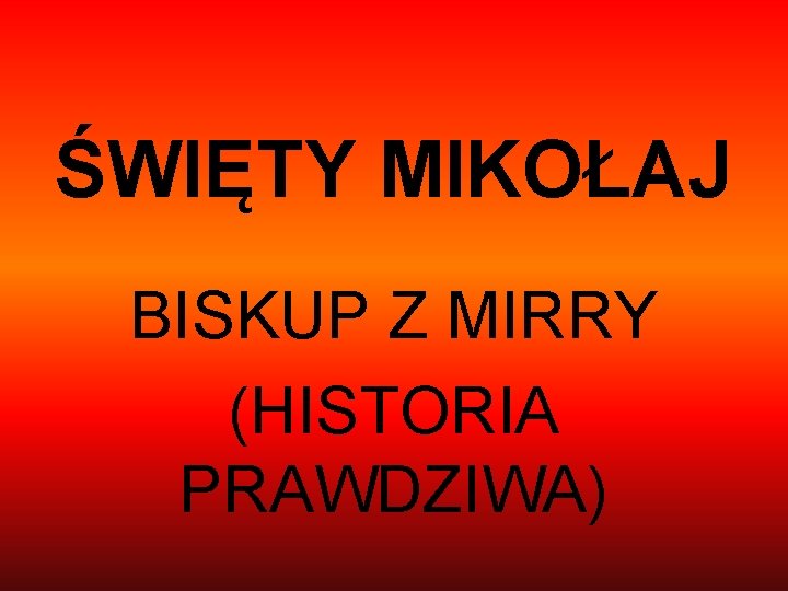 ŚWIĘTY MIKOŁAJ BISKUP Z MIRRY (HISTORIA PRAWDZIWA) 