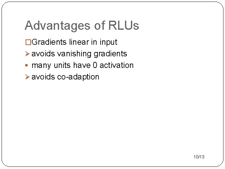 Advantages of RLUs �Gradients linear in input Ø avoids vanishing gradients § many units Advantages of RLUs �Gradients linear in input Ø avoids vanishing gradients § many units
