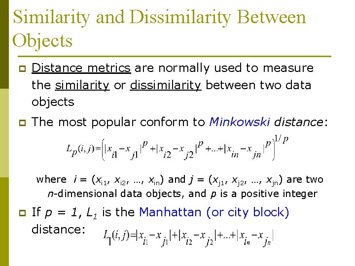 Similarity and Dissimilarity Between Objects p Distance metrics are normally used to measure the