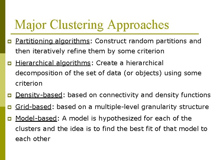 Major Clustering Approaches p Partitioning algorithms: Construct random partitions and then iteratively refine them